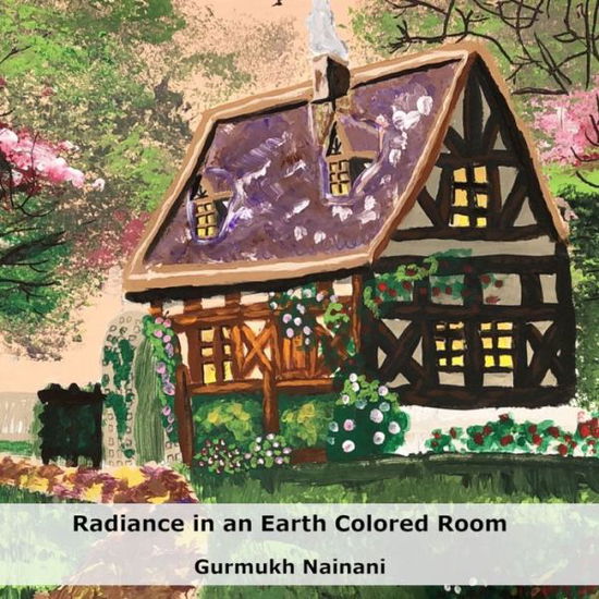 Cover for Gurmukh Nainani · Radiance in an Earth Colored Room (Paperback Book) (2019)