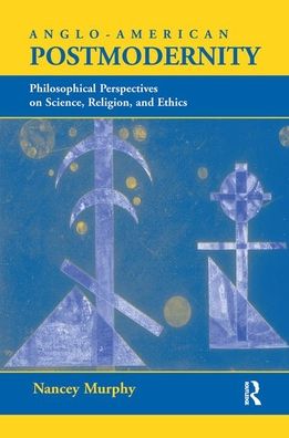 Cover for Nancey Murphy · Anglo-american Postmodernity: Philosophical Perspectives On Science, Religion, And Ethics (Hardcover Book) (2019)