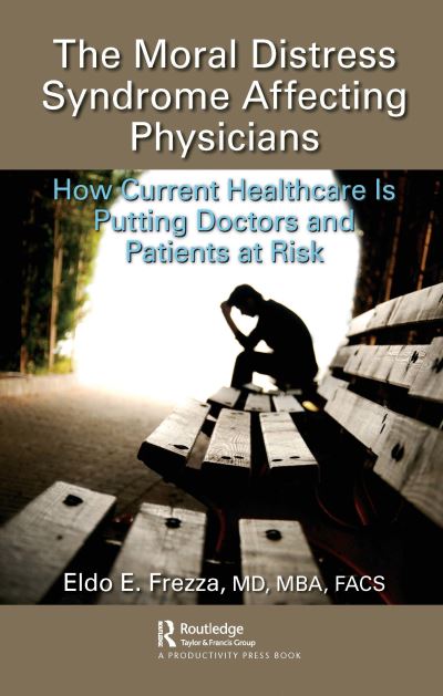 Cover for Frezza, MD, MBA, FACS, Eldo · The Moral Distress Syndrome Affecting Physicians: How Current Healthcare is Putting Doctors and Patients at Risk (Taschenbuch) (2020)