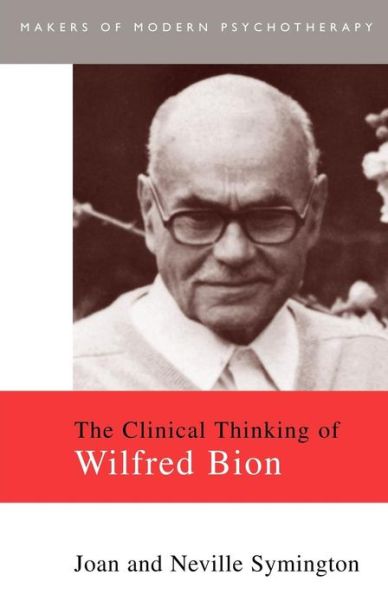 The Clinical Thinking of Wilfred Bion - Makers of Modern Psychotherapy - Joan Symington - Bøker - Taylor & Francis Ltd - 9780415093538 - 14. mars 1996