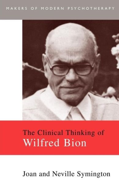 The Clinical Thinking of Wilfred Bion - Makers of Modern Psychotherapy - Joan Symington - Bøger - Taylor & Francis Ltd - 9780415093538 - 14. marts 1996