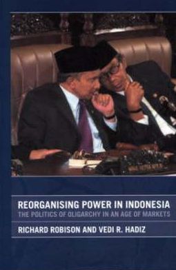 Cover for Vedi Hadiz · Reorganising Power in Indonesia: The Politics of Oligarchy in an Age of Markets - Routledge / City University of Hong Kong Southeast Asia Series (Paperback Book) (2004)