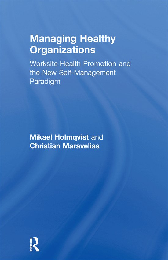 Cover for Mikael Holmqvist · Managing Healthy Organizations: Worksite Health Promotion and the New Self-Management Paradigm - Routledge Studies in Human Resource Development (Paperback Bog) (2012)