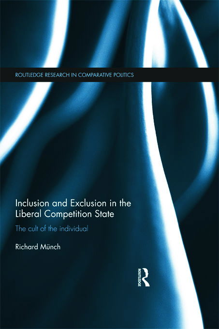 Cover for Richard Munch · Inclusion and Exclusion in the Liberal Competition State: The Cult of the Individual - Routledge Research in Comparative Politics (Hardcover Book) (2011)