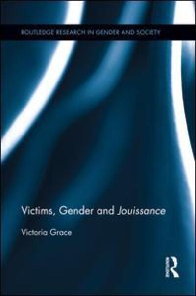 Cover for Victoria Grace · Victims, Gender and Jouissance - Routledge Research in Gender and Society (Paperback Book) (2014)