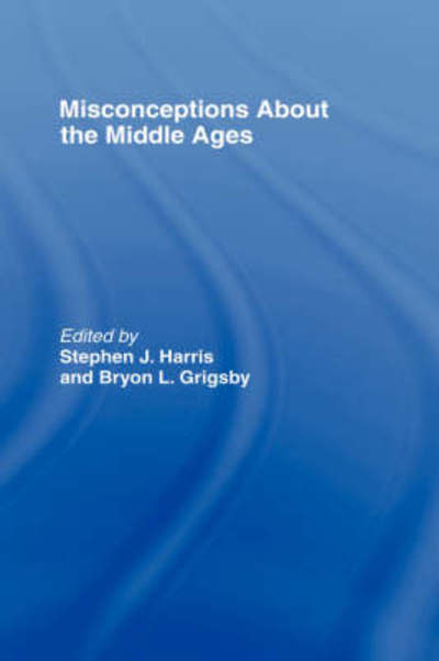 Cover for Stephen Harris · Misconceptions About the Middle Ages - Routledge Studies in Medieval Religion and Culture (Inbunden Bok) (2007)