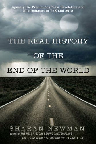 Cover for Sharan Newman · The Real History Of The End Of The World: Apocalyptic Predictions from Revelation and Nostradamus to Y2K and 2012 (Pocketbok) [Original edition] (2010)