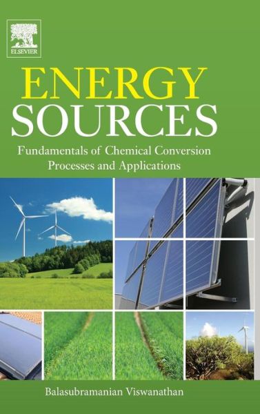 Cover for Viswanathan, Balasubramanian (Head, National Center for Catalysis Research, Indian Institute of Technology, Chennai, India) · Energy Sources: Fundamentals of Chemical Conversion Processes and Applications (Hardcover Book) (2016)