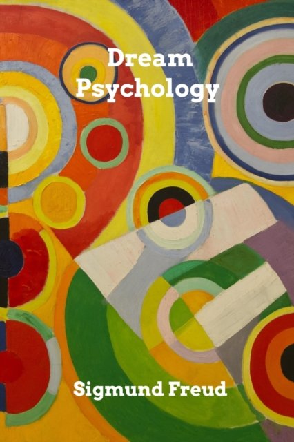 Dream Psychology - Sigmund Freud - Books - Blurb - 9780464194538 - August 14, 2019
