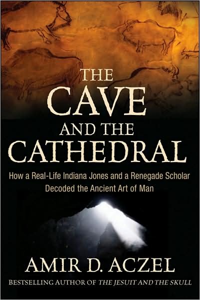 The Cave and the Cathedral: How a Real-life Indiana Jones and a Renegade Scholar Decoded the Ancient Art of Man - Amir D. Azcel - Libros - Turner Publishing Company - 9780470373538 - 16 de julio de 2009