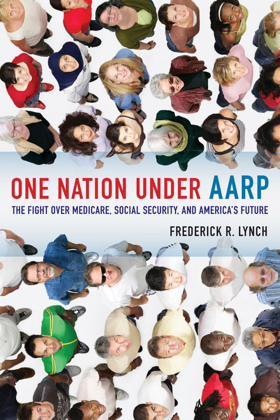 Cover for Frederick Lynch · One Nation under AARP: The Fight over Medicare, Social Security, and America's Future (Hardcover Book) (2011)