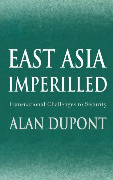 Cover for Dupont, Alan (Australian National University, Canberra) · East Asia Imperilled: Transnational Challenges to Security - Cambridge Asia-Pacific Studies (Innbunden bok) (2001)