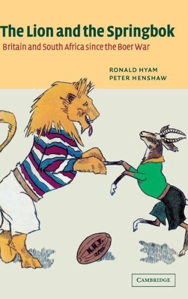 Cover for Hyam, Ronald (University of Cambridge) · The Lion and the Springbok: Britain and South Africa since the Boer War (Hardcover Book) (2003)