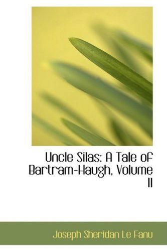 Cover for Joseph Sheridan Le Fanu · Uncle Silas: a Tale of Bartram-haugh, Volume II (Hardcover Book) (2008)