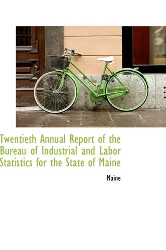 Twentieth Annual Report of the Bureau of Industrial and Labor Statistics for the State of Maine - Maine - Books - BiblioLife - 9780559700538 - December 9, 2008
