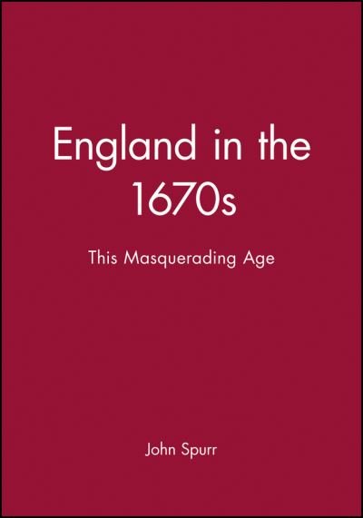 Cover for Spurr, John (University of Wales) · England in the 1670s: This Masquerading Age - History of Early Modern England (Taschenbuch) (2000)