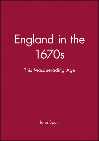 Cover for Spurr, John (University of Wales) · England in the 1670s: This Masquerading Age - History of Early Modern England (Paperback Book) (2000)