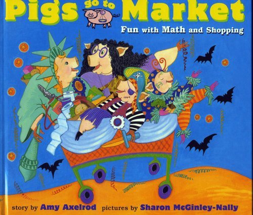 Pigs Go to Market: Fun with Math and Shopping (Pigs Will Be Pigs) - Amy Axelrod - Books - Aladdin - 9780689825538 - August 1, 1999