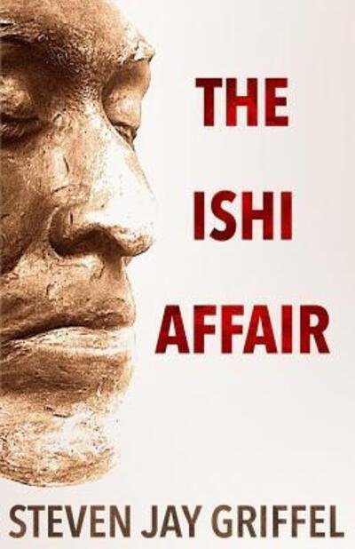 Cover for Steven Jay Griffel · The Ishi Affair (Taschenbuch) (2017)