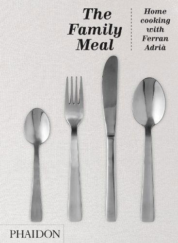 Cover for Ferran Adrià · The Family Meal: Home Cooking with Ferran Adria (Hardcover Book) [First edition] (2011)