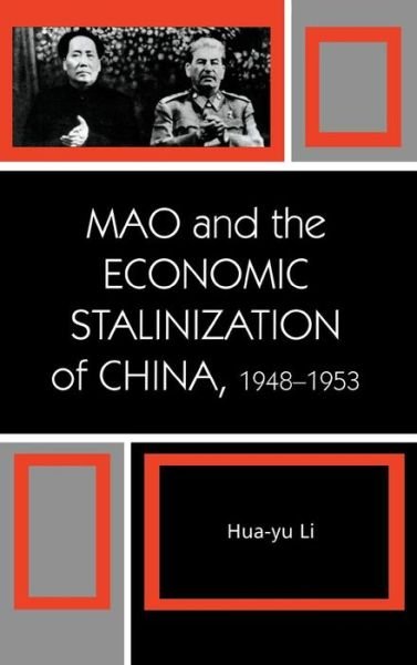 Cover for Hua-Yu Li · Mao and the Economic Stalinization of China, 1948–1953 - The Harvard Cold War Studies Book Series (Gebundenes Buch) (2006)