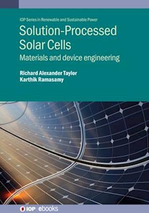 Solution-Processed Solar Cells: Materials and device engineering - IOP Series in Renewable and Sustainable Power - Dr Richard Alexander Taylor - Livros - Institute of Physics Publishing - 9780750332538 - 1 de setembro de 2025