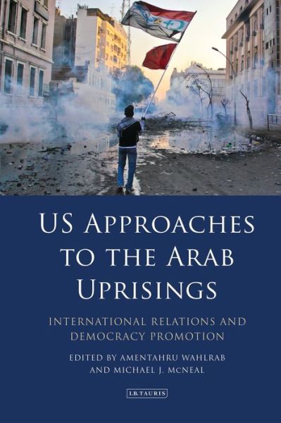 Cover for Wahlrab Amentahru · US Approaches to the Arab Uprisings: International Relations and Democracy Promotion (Paperback Book) (2020)