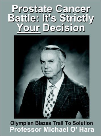 Cover for Professor Michael O'hara · Prostate Cancer Battle: It's Strictly Your Decision Olympian Blazes Trail to Solution (Paperback Book) (2002)