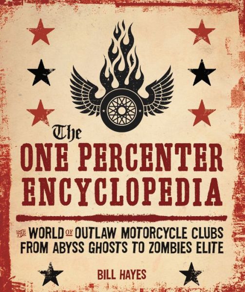 Cover for Bill Hayes · The One Percenter Encyclopedia: The World of Outlaw Motorcycle Clubs from Abyss Ghosts to Zombies Elite (Paperback Book) [New Edition, Short run edition] (2018)