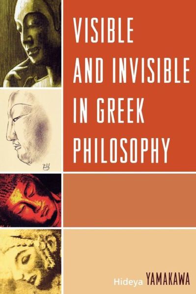 Cover for Hideya Yamakawa · Visible and Invisible in Greek Philosophy (Paperback Book) (2008)