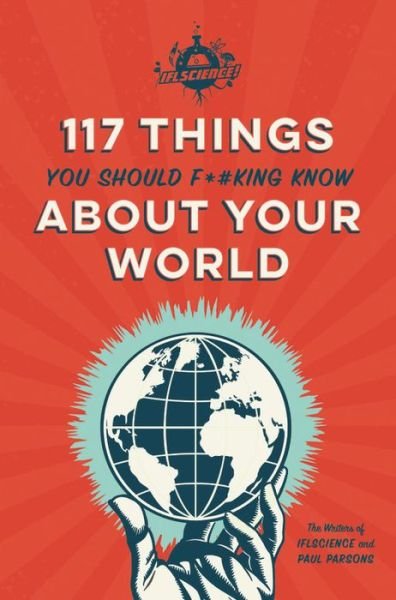 Cover for Paul Parsons · IFLScience 117 Things You Should F*#king Know About Your World (Taschenbuch) (2019)