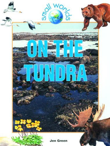 On the Tundra (Small Worlds) - Jen Green - Kirjat - Crabtree Publishing Company - 9780778701538 - keskiviikko 31. lokakuuta 2001