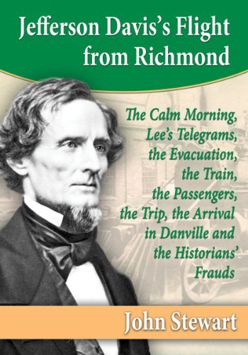 Cover for John Stewart · Jefferson Davis's Flight from Richmond: The Calm Morning, Lee's Telegrams, the Evacuation, the Train, the Passengers, the Trip, the Arrival in Danville and the Historians' Frauds (Pocketbok) (2015)
