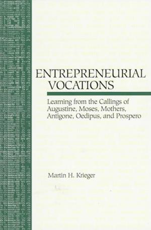 Cover for Martin H. Krieger · Entrepreneurial Vocations: Learning from the Callings of Augustine, Moses, Mothers, Antigone, Oedipus, and Prospero (Paperback Book) (2000)