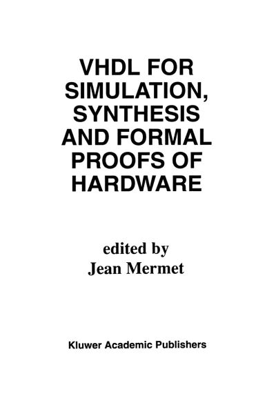 VHDL for Simulation, Synthesis and Formal Proofs of Hardware - The Springer International Series in Engineering and Computer Science - J Mermet - Kirjat - Springer - 9780792392538 - sunnuntai 31. toukokuuta 1992