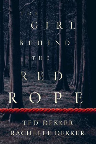 Cover for Ted Dekker · The Girl behind the Red Rope (Hardcover Book) (2019)