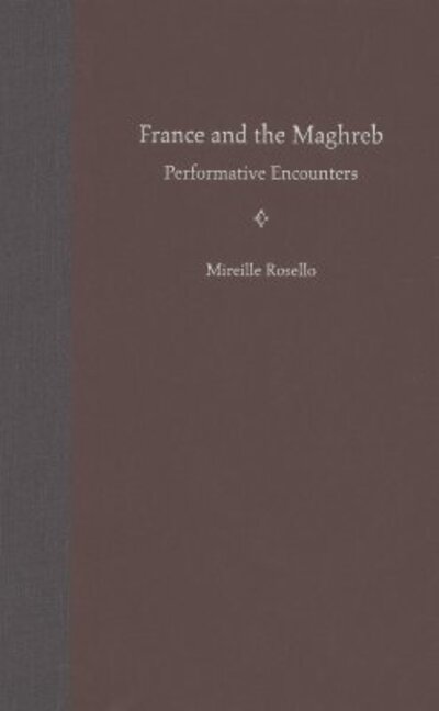 Cover for Mireille Rosello · France and the Maghreb: Performative Encounters (Hardcover Book) (2005)