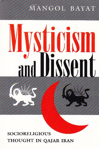 Mysticism and Dissent: Socioreligious Thought in Qajar Iran - Modern Intellectual and Political History of the Middle East - Mangol Bayat - Books - Syracuse University Press - 9780815628538 - April 1, 2000