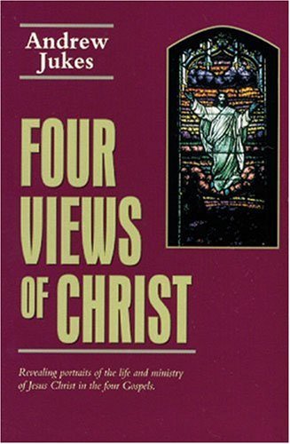 Four Views of Christ - A. Jukes - Books - Kregel Publications,U.S. - 9780825429538 - August 30, 1982