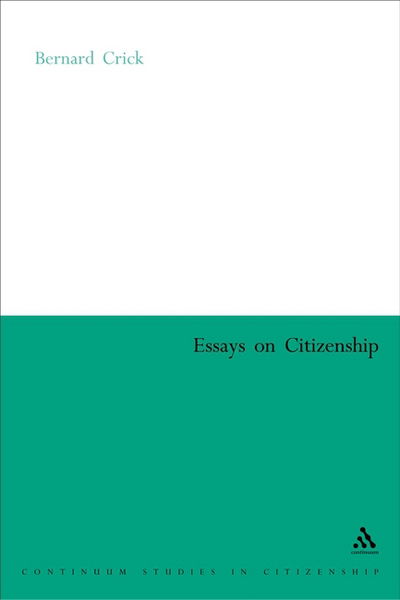 Cover for Sir Bernard Crick · Essays on Citizenship - Continuum Studies in Citizenship Series (Paperback Book) [New edition] (2004)