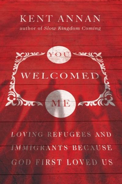 Cover for Kent Annan · You Welcomed Me – Loving Refugees and Immigrants Because God First Loved Us (Paperback Book) (2018)