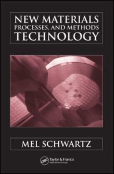 Cover for Mel Schwartz · New Materials, Processes, and Methods Technology (Hardcover Book) (2005)