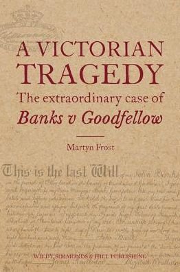 Cover for Martyn Frost · A Victorian Tragedy: The Extraordinary Case of Banks v Goodfellow (Hardcover Book) (2018)