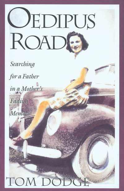 Cover for Tom Dodge · Oedipus Road: Searching for a Father in a Mother's Fading Memory (Paperback Book) (1996)