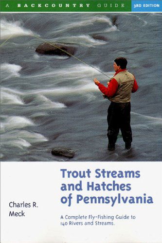 Cover for Charles R. Meck · Trout Streams and Hatches of Pennsylvania: A Complete Fly-Fishing Guide to 140 Rivers and Streams - Trout Streams (Paperback Book) [Third edition] (1999)