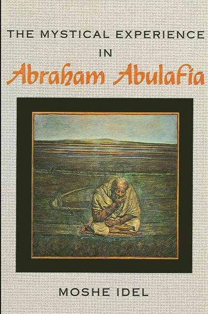 Cover for Moshe Idel · The Mystical Experience in Abraham Abulafia - SUNY series in Judaica:  Hermeneutics, Mysticism, and Religion (Paperback Book) (1987)