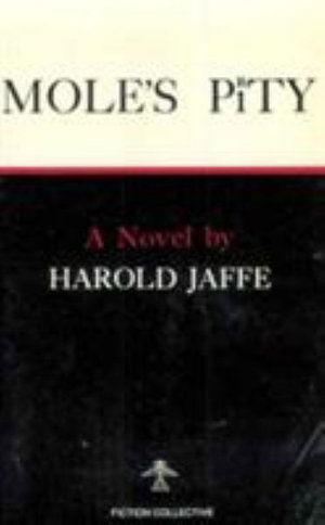 Cover for Harold Jaffe · Mole's Pity (Paperback Book) [New edition] (1979)