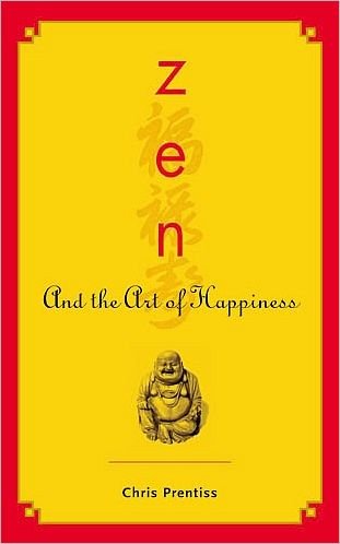 Cover for Chris Prentiss · ZEN and the Art of Happiness (Paperback Book) (2006)