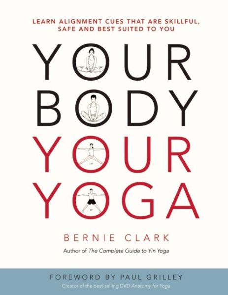 Cover for Bernie Clark · Your Body, Your Yoga: Learn Alignment Cues That Are Skillful, Safe, and Best Suited To You (Paperback Bog) (2016)