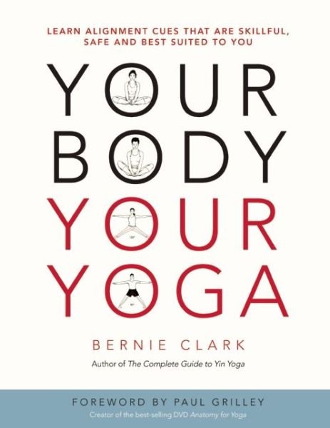 Cover for Bernie Clark · Your Body, Your Yoga: Learn Alignment Cues That Are Skillful, Safe, and Best Suited To You (Paperback Book) (2016)